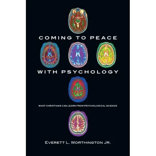 Coming to Peace with Psychology: What Christians Can Learn from Psychological Science