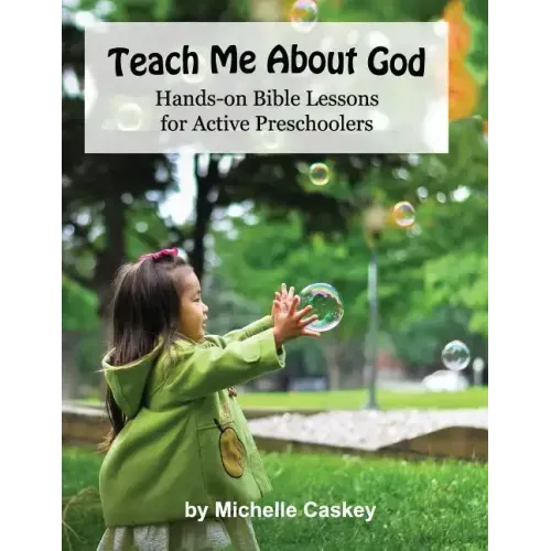 Teach Me About God: Hands-On Bible Lessons For Active Preschoolers