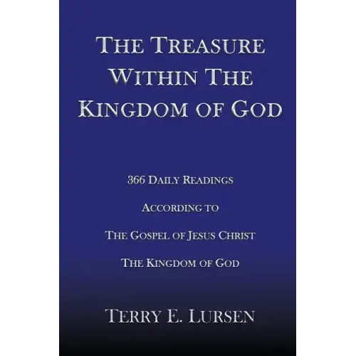 The Treasure Within the Kingdom of God: 366 Daily Readings According to the Gospel of Jesus Christ the Kingdom of God