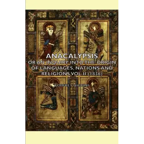 Anacalypsis - Or An Inquiry Into The Origin Of Languages, Nations And Religions Vol Ii (1836)