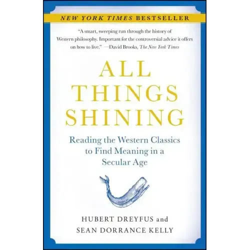 All Things Shining: Reading the Western Classics to Find Meaning in a Secular Age - Paperback