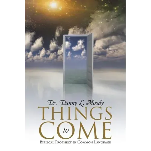 Things to Come: Biblical Prophecy in Common Language
