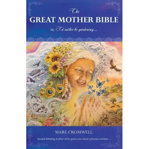 The Great Mother Bible: or, I'd rather be gardening....