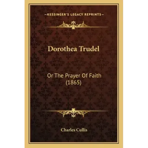 Dorothea Trudel: Or The Prayer Of Faith (1865)