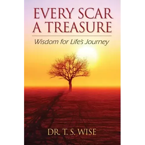 Every Scar a Treasure: Wisdom for Life's Journey