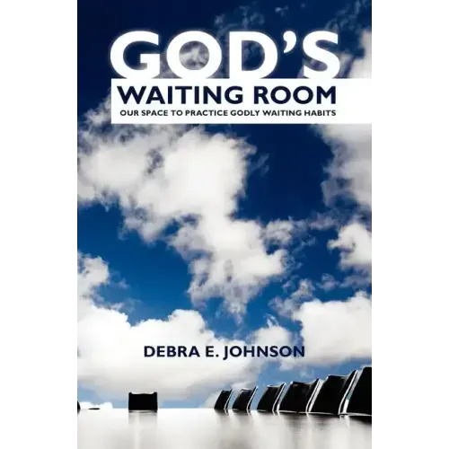 God's Waiting Room: Our Space to Practice Godly Waiting Habits