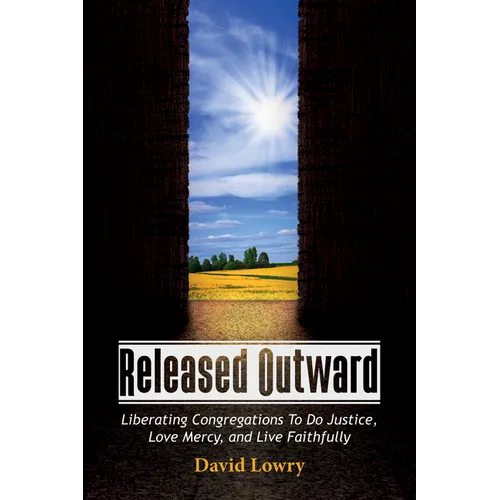Released Outward: Liberating Congregations to Do Justice, Love Mercy, and Live Faithfully