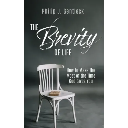 The Brevity of Life: How to Make the Most of the Time God Gives You