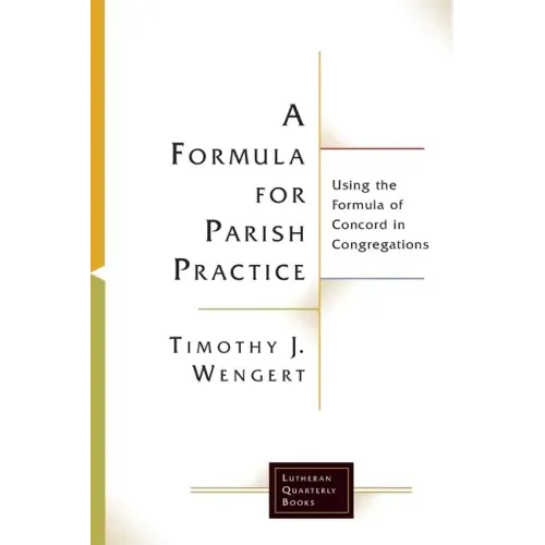 A Formula for Parish Practice: Using the Formula of Concord in Congregations