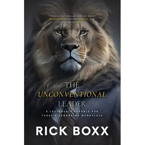 The Unconventional Leader: A Leadership Parable for Today's Demanding Workplace