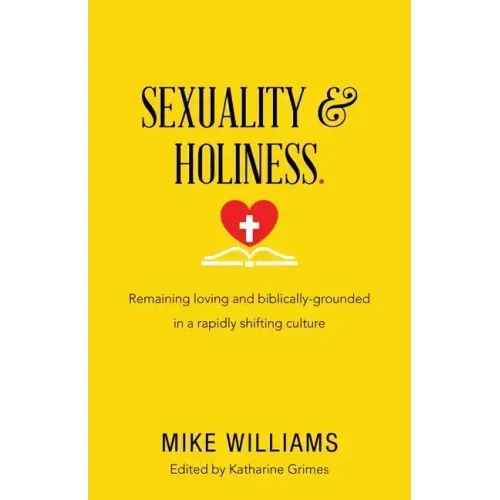 Sexuality & Holiness.: Remaining Loving and Biblically-Grounded in a Rapidly Shifting Culture