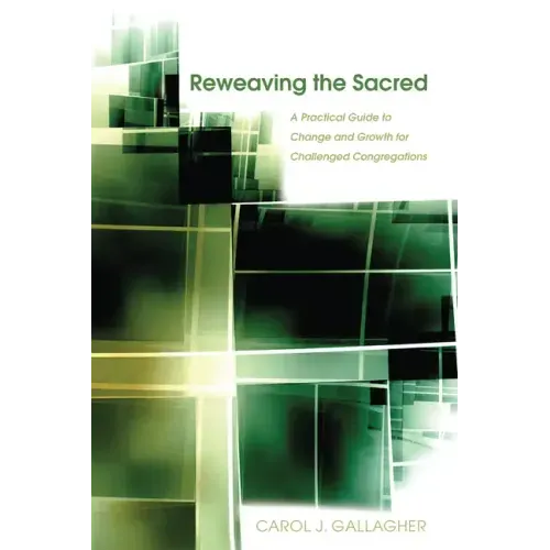Reweaving the Sacred: A Practical Guide to Change and Growth for Challenged Congregations