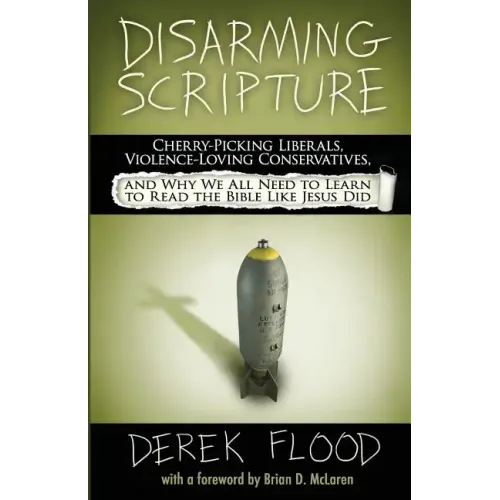 Disarming Scripture: Cherry-Picking Liberals, Violence-Loving Conservatives, and Why We All Need to Learn to Read the Bible Like Jesus Did