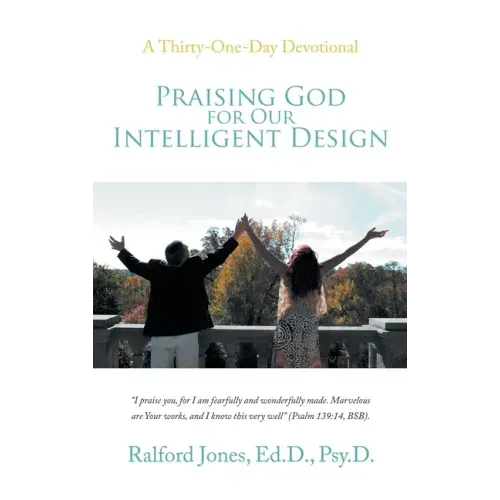 Praising God for Our Intelligent Design: A Thirty-One-Day Devotional