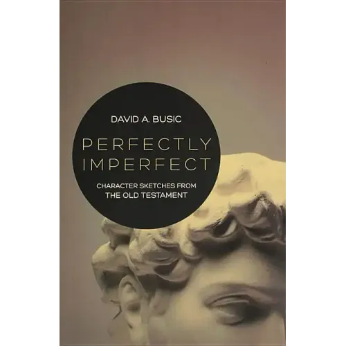 Perfectly Imperfect: Character Sketches from the Old Testament
