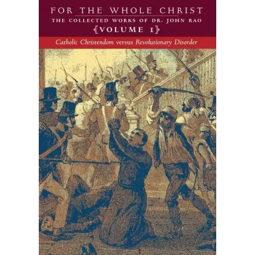 Catholic Christendom versus Revolutionary Disorder: Volume 1 (The Collected Works of Dr. John Rao)