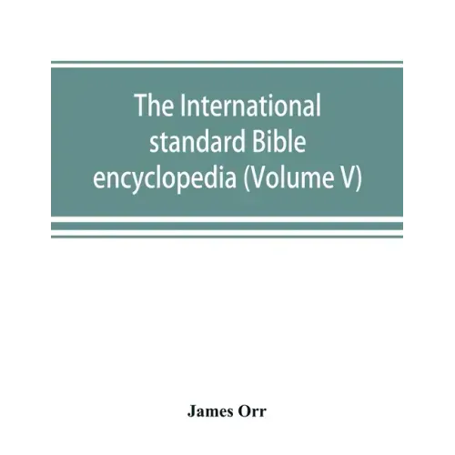 The International standard Bible encyclopedia (Volume V)