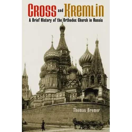 Cross and Kremlin: A Brief History of the Orthodox Church in Russia