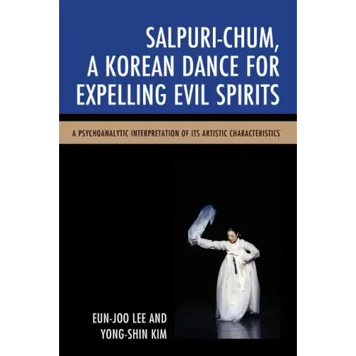 Salpuri-Chum, A Korean Dance for Expelling Evil Spirits: A Psychoanalytic Interpretation of its Artistic Characteristics