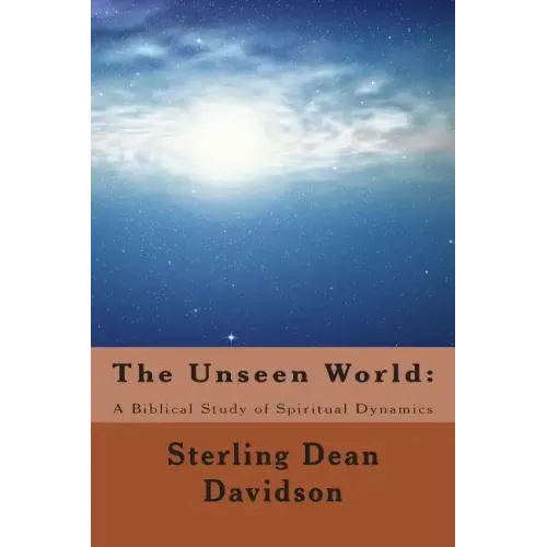 The Unseen World: : A Biblical Study of Spiritual Dynamics