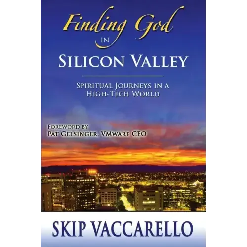 Finding God in Silicon Valley--Spiritual Journeys in a High-Tech World