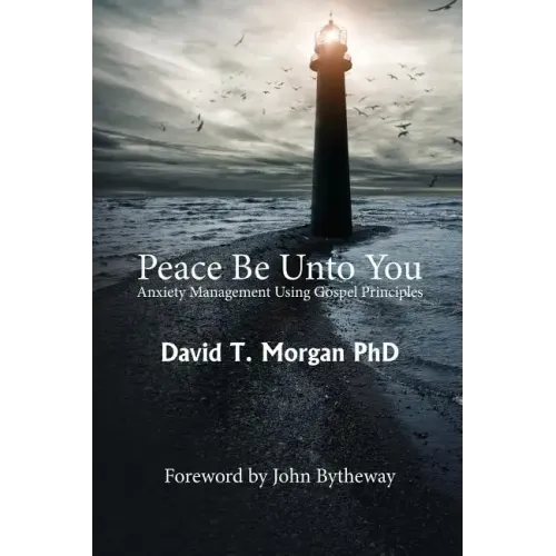 Peace Be Unto You: Anxiety Management Using Gospel Principles