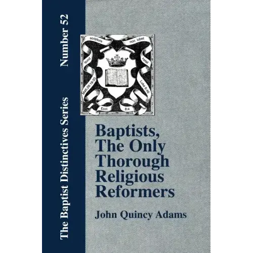 Baptists, the Only Thorough Religious Reformers