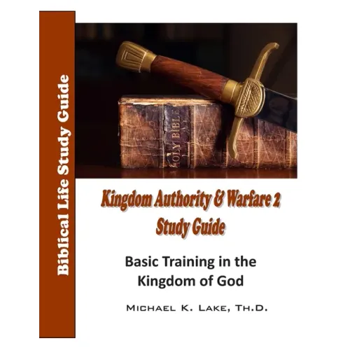 Kingdom Authority and Warfare 2 Study Guide: Basic Training in the Kingdom of God