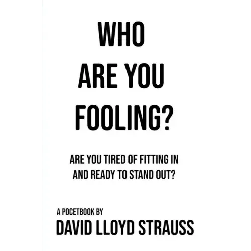 Who Are You Fooling?: Are you tired of fitting in and ready to stand out?