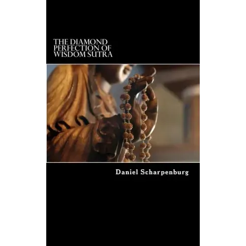 The Diamond Perfection of Wisdom Sutra: Vajracchedika Prajnaparamita Sutra