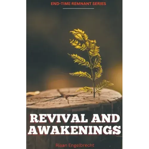Revival and Awakenings Volume One: The End-Time Harvest