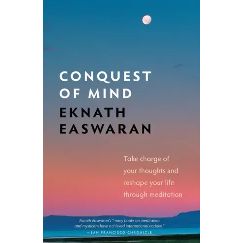Conquest of Mind: Take Charge of Your Thoughts and Reshape Your Life Through Meditation