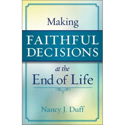 Making Faithful Decisions at the End of Life