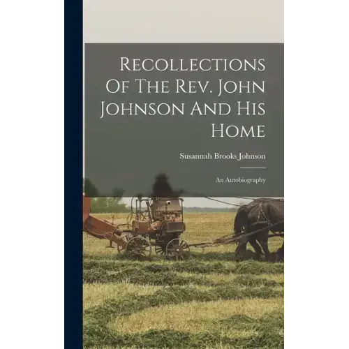 Recollections Of The Rev. John Johnson And His Home: An Autobiography