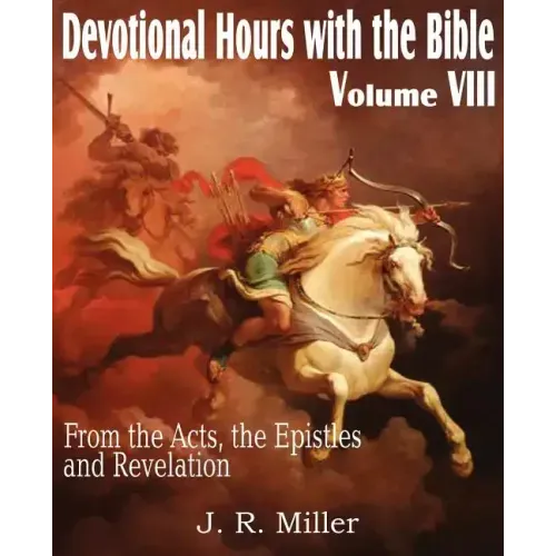 Devotional Hours with the Bible Volume VIII, from the Acts, the Epistles and Revelation