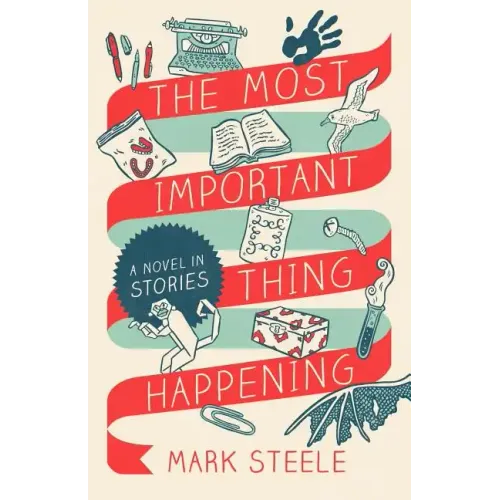 The Most Important Thing Happening: A Novel in Stories