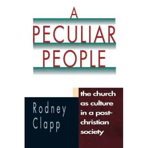 A Peculiar People: The Church as Culture in a Post-Christian Society