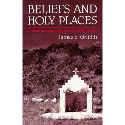 Beliefs and Holy Places: A Spiritual Geography of the Pimería Alta