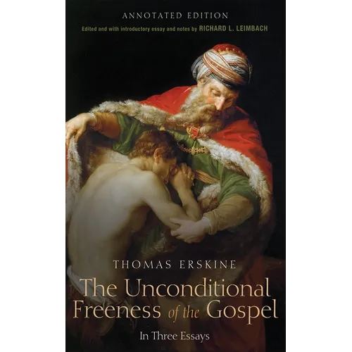 The Unconditional Freeness of the Gospel: In Three Essays. Annotated Edition