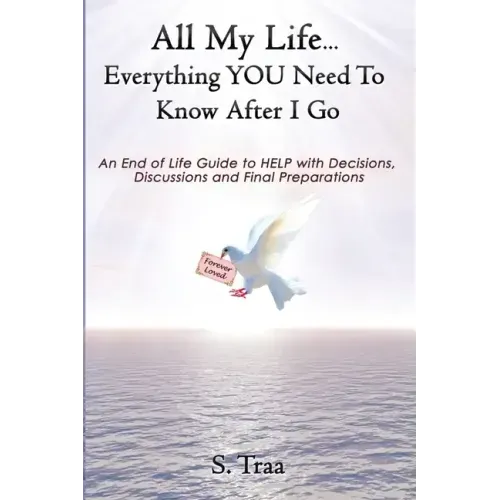 All My Life...Everything YOU Need to Know After I Go