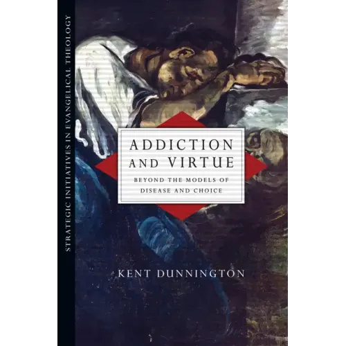 Addiction and Virtue: Beyond the Models of Disease and Choice