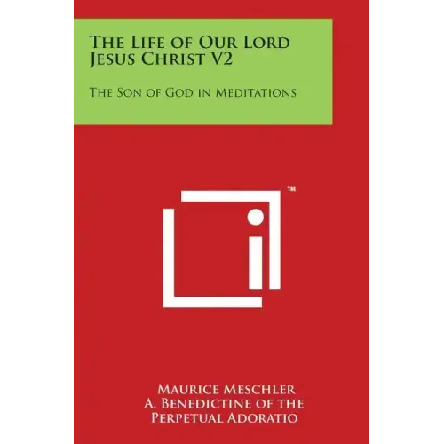 The Life of Our Lord Jesus Christ V2: The Son of God in Meditations