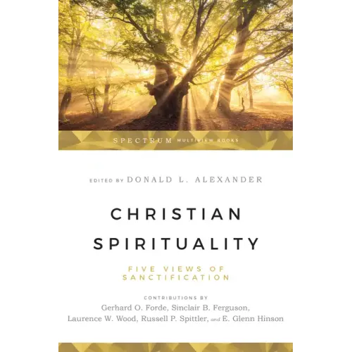 Christian Spirituality: Five Views of Sanctification