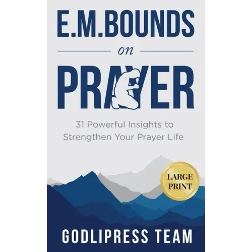 E. M. Bounds on Prayer: 31 Powerful Insights to Strengthen Your Prayer Life (LARGE PRINT)