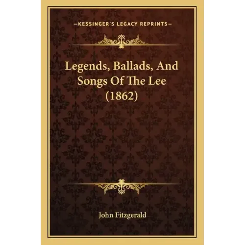 Legends, Ballads, And Songs Of The Lee (1862)