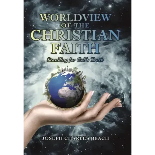 Worldview of the Christian Faith: Standing for God's Truth