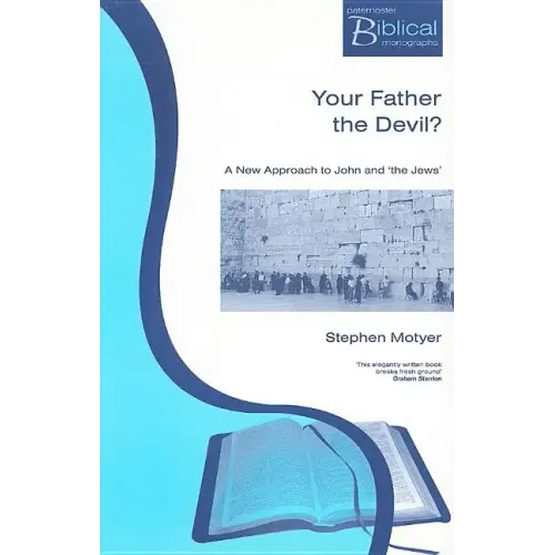 Your Father The Devil?: A New Approach to John and the Jews