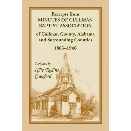 Excerpts from Minutes of Cullman Baptist Association of Cullman County, Alabama and surrounding counties, 1883-1946