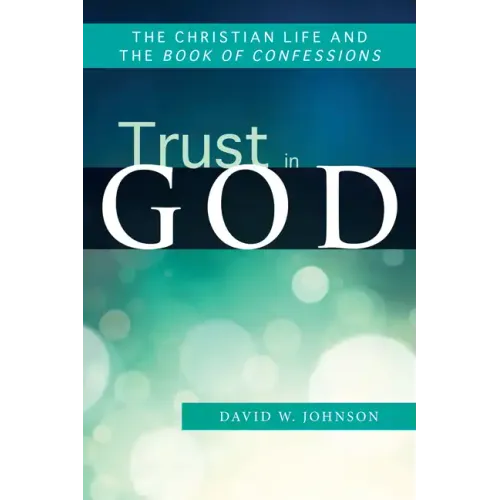 Trust in God: The Christian Life and the Book of Confessions