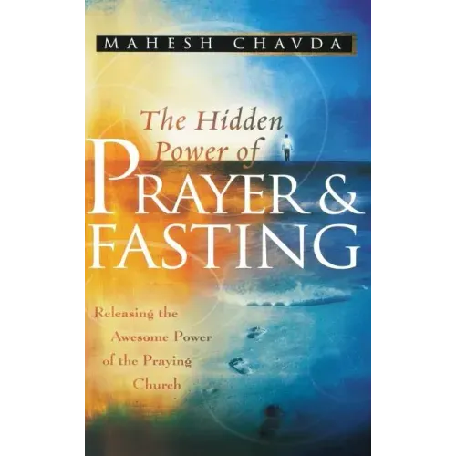 The Hidden Power of Prayer and Fasting